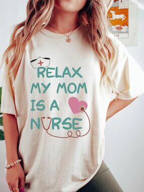 Funny Relax My Mom Is A Nurse T-shirt, Doctor Mom Tee, Mothers Day Shirt